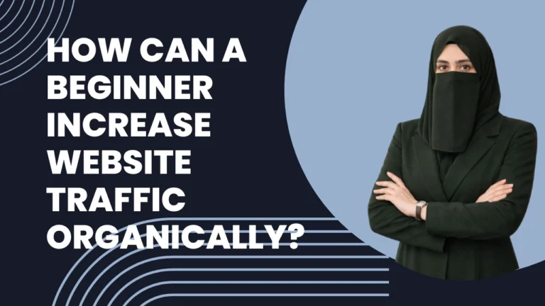 How Can a Beginner Increase Website Traffic Organically?